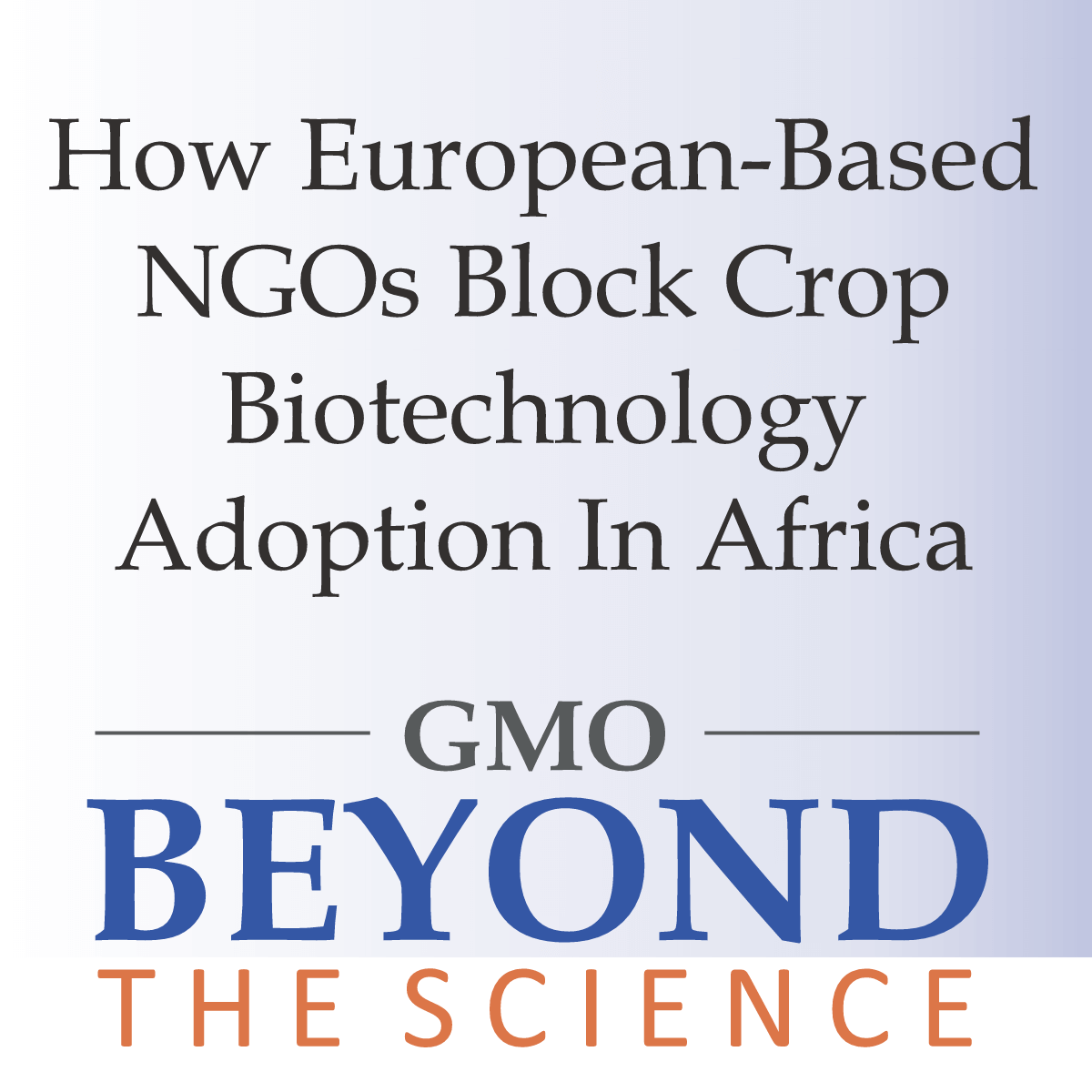 How European-Based NGOs Block Crop Biotechnology Adoption In ... - Genetic Literacy Project